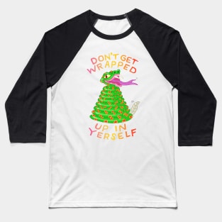 DON'T GET WRAPPED UP IN YERSELF Baseball T-Shirt